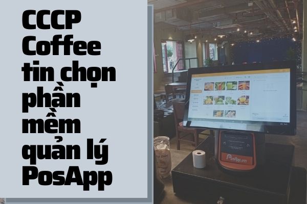 CCCP Coffee tin chọn phần mềm quản lý PosApp