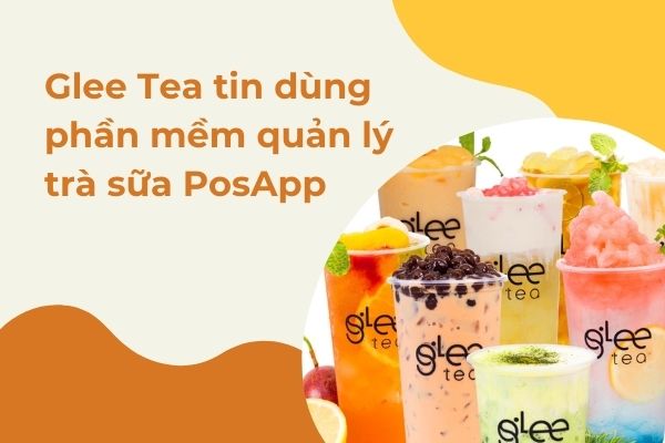 Trà sữa Glee Tea tin dùng phần mềm quản lý trà PosApp