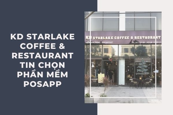 KD Starlake Coffee & Restaurant tin chọn phần mềm PosApp