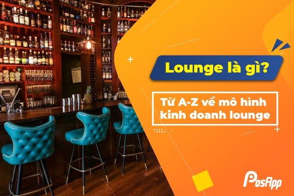 Lounge là gì? Từ A-Z về mô hình kinh doanh lounge (2022)