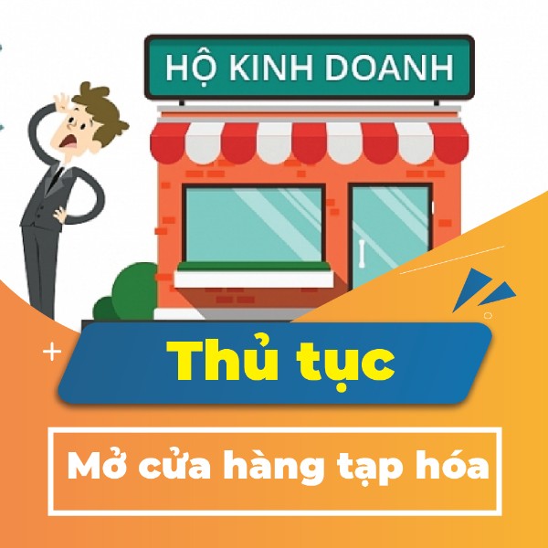 Thủ tục mở cửa hàng tạp hóa cần giấy tờ gì?