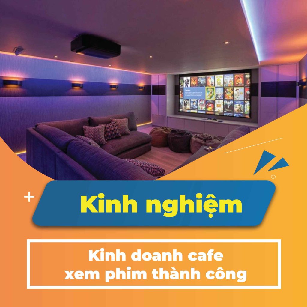 10+ Bước mở quán cafe xem phim thành công – thu hút khách