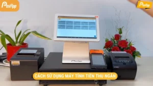 Cách sử dụng máy tính tiền thu ngân đơn giản, chi tiết