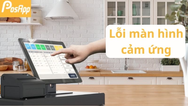 Lỗi màn hình cảm ứng của máy tính tiền