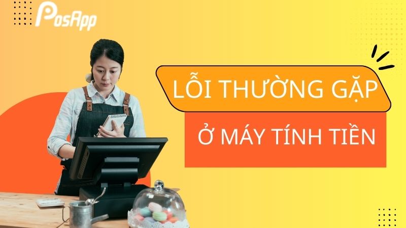 Lỗi thường gặp ở máy tính tiền