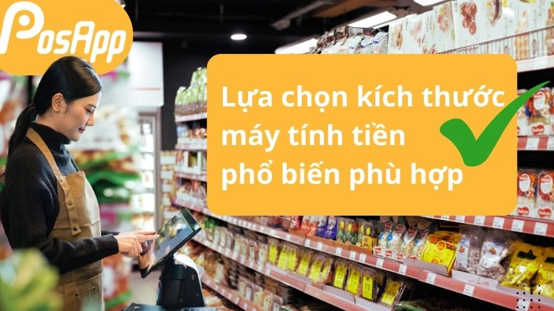 Lợi ích khi lựa chọn kích thước máy tính tiền phù hợp